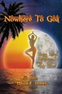 Nowhere to Goa: Bhang Lassis, Rickshaws, and Holy Cows! di Doug E. Jones edito da Createspace