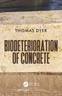 Biodeterioration of Concrete di Thomas Dyer edito da CRC Press