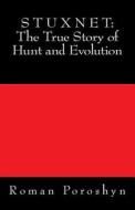 Stuxnet: The True Story of Hunt and Evolution di Roman Poroshyn edito da Createspace