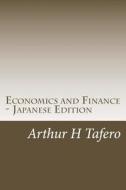 Economics and Finance - Japanese Edition: Includes Lesson Plans di Arthur H. Tafero, Lijun Wang edito da Createspace