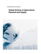 Global Drivers of Agricultural Demand and Supply di United States Department of Agriculture edito da Createspace