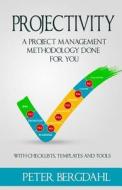 Projectivity: A Project Management Methodology Done for You di Peter Bergdahl edito da Createspace