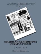 American Agriculture in Old Adverts: 1900-1910 di MR Martin P. Nicholson edito da Createspace