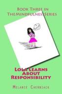 Lola Learns about Responsibility di Melanie Cherniack edito da Createspace Independent Publishing Platform