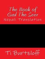 The Book of Gad the Seer: Nepali Translation di Ti Burtzloff edito da Createspace