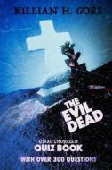 The Evil Dead Unauthorized Quiz Book di Killian H. Gore edito da Createspace Independent Publishing Platform