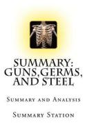 Guns, Germs, and Steel: The Fates of Human Societies - Summary di Summary Station edito da Createspace