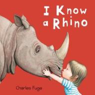 I Know a Rhino di Charles Fuge edito da Parragon