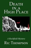 Death in a High Place. a Rochfield Mystery di Ric Thompson edito da Createspace Independent Publishing Platform
