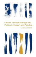 Europe, Phenomenology And Politics In Husserl And Patocka di Lorenzo Girardi edito da Rowman & Littlefield