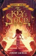 Jane Doe and the Key of All Souls di Jeremy Lachlan edito da CAROLRHODA BOOKS