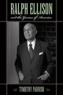 Ralph Ellison and the Genius of America di Timothy Parrish edito da University of Massachusetts Press