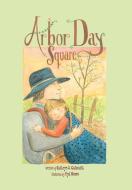 Arbor Day Square di Kathryn O. Galbraith edito da PEACHTREE PUBL LTD