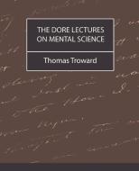 The Dore Lectures on Mental Science di Thomas Troward edito da Book Jungle
