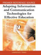 Adapting Information and Communication Technologies for Effective Education di Lawrence A. Tomei edito da Information Science Reference