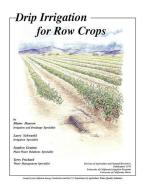 Drip Irrigation for Row Crops di Blaine Hanson, Lawrence Schwankl, Stephen Grattan edito da UNIV OF CALIFORNIA PR