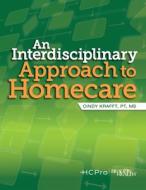 An Interdisciplinary Approach to Homecare di Cindy Krafft edito da Beacon Health