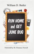 Run Home And Get June Bug di William D Butler edito da Virtualbookworm.com Publishing
