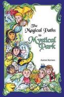 The Magical Paths To Mystical Park di Aaron Kernes edito da Wheatmark