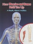 How Muscles and Bones Hold You Up: A Book about Models di Marcia S. Freeman edito da Rourke Publishing (FL)