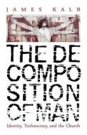 The Decomposition of Man di James Kalb edito da Angelico Press