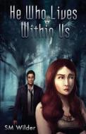 He Who Lives Within Us di Sm Wilder edito da Tate Publishing & Enterprises