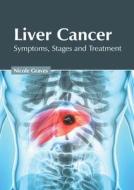 Liver Cancer: Symptoms, Stages and Treatment edito da FOSTER ACADEMICS