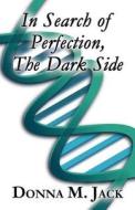 In Search Of Perfection, The Dark Side di Donna M Jack edito da Publishamerica