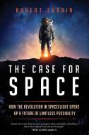 The Case For Space di Robert Zubrin edito da Prometheus Books