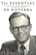 The Essential Ed Koterba: A Most Outstanding Newspaperman'' di Ed Koterba Morgret edito da MCP BOOKS