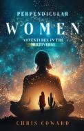 Perpendicular Women: Adventures in the Multiverse di Chris Coward edito da BOOKBABY