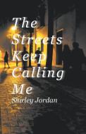 The Streets Keep Calling Me di Shirley Jordan edito da LitFire Publishing