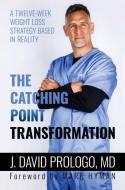 The Catching Point Transformation: A Twelve-Week Weight Loss Strategy Based in Reality di J. David Prologo edito da POST HILL PR
