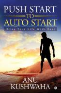 Push Start to Auto Start: Drive your Life with Ease di Anu Kushwaha edito da HARPERCOLLINS 360