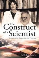 The Construct of a Scientist di Bella T Altura edito da Page Publishing, Inc.