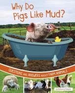 Why Do Pigs Like Mud?: Questions and Answers about Farm Animals di Katherine Rawson edito da PEBBLE BOOKS