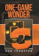 One-Game Wonder: A Hoops Memory and Compilation di Ron Johnston edito da XLIBRIS US