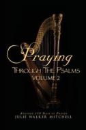 Praying Through the Psalms Volume 2 di Julie Walker Mitchell edito da Tate Publishing & Enterprises