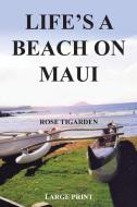 Life's a Beach on Maui di Rose Tigarden edito da Page Publishing Inc