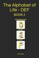 THE ALPHABET OF LIFE - D E F di J R MORRIS edito da LIGHTNING SOURCE UK LTD