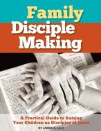 Family Disciple Making di Lilly James A Lilly edito da Independently Published