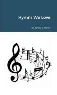 Hymns We Love di James E. Martin edito da LULU PR
