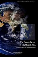 The Borderlands of Southeast Asia di National Defense University Press edito da MilitaryBookshop.co.uk