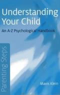 Parenting Steps - Understanding Your Child di Mavis Klein edito da John Hunt Publishing
