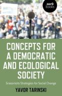 Concepts for a Democratic and Ecological Society: Grassroots Strategies for Social Change di Yavor Tarinski edito da ZERO BOOKS