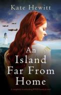 An Island Far from Home: A completely heartbreaking WWII historical novel di Kate Hewitt edito da BOOKOUTURE
