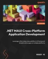 .NET MAUI Cross-Platform Application Development: Leverage a first-class cross-platform UI framework to build native apps on multiple platforms di Roger Ye edito da PACKT PUB