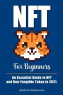 NFT For Beginners: A Complete Guide to Non-Fungible Token for Beginners in Everyday Language. di Akihiro Nakamura edito da LIGHTNING SOURCE INC
