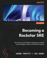 Becoming a Rockstar SRE: Electrify your site reliability engineering mindset to build reliable, resilient, and efficient systems di Jeremy Proffitt, Rod Anami edito da PACKT PUB