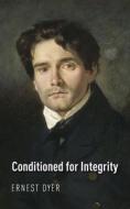 Conditioned for Integrity di Ernest Dyer edito da New Generation Publishing